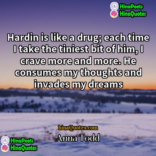 Anna Todd Quotes | Hardin is like a drug; each time